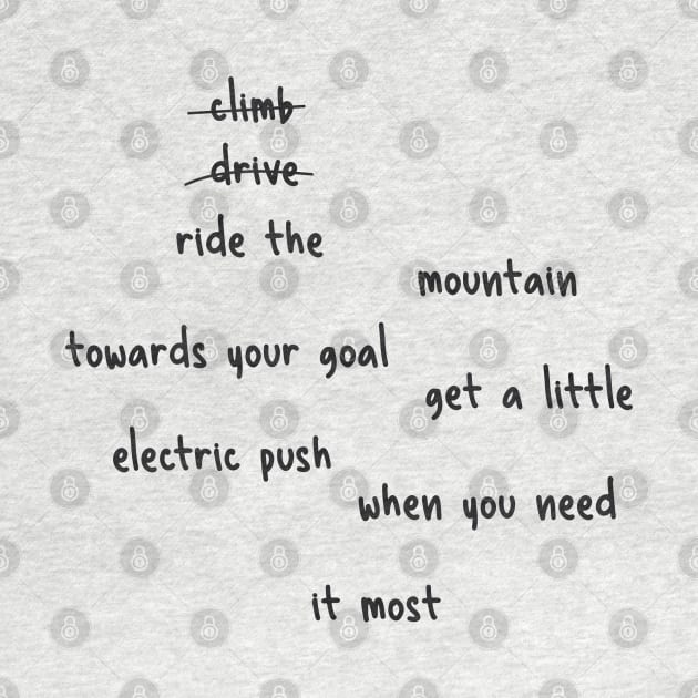 don't climb don't drive ride the mountain towards your goal get a little electric push when you need it most by yassinnox